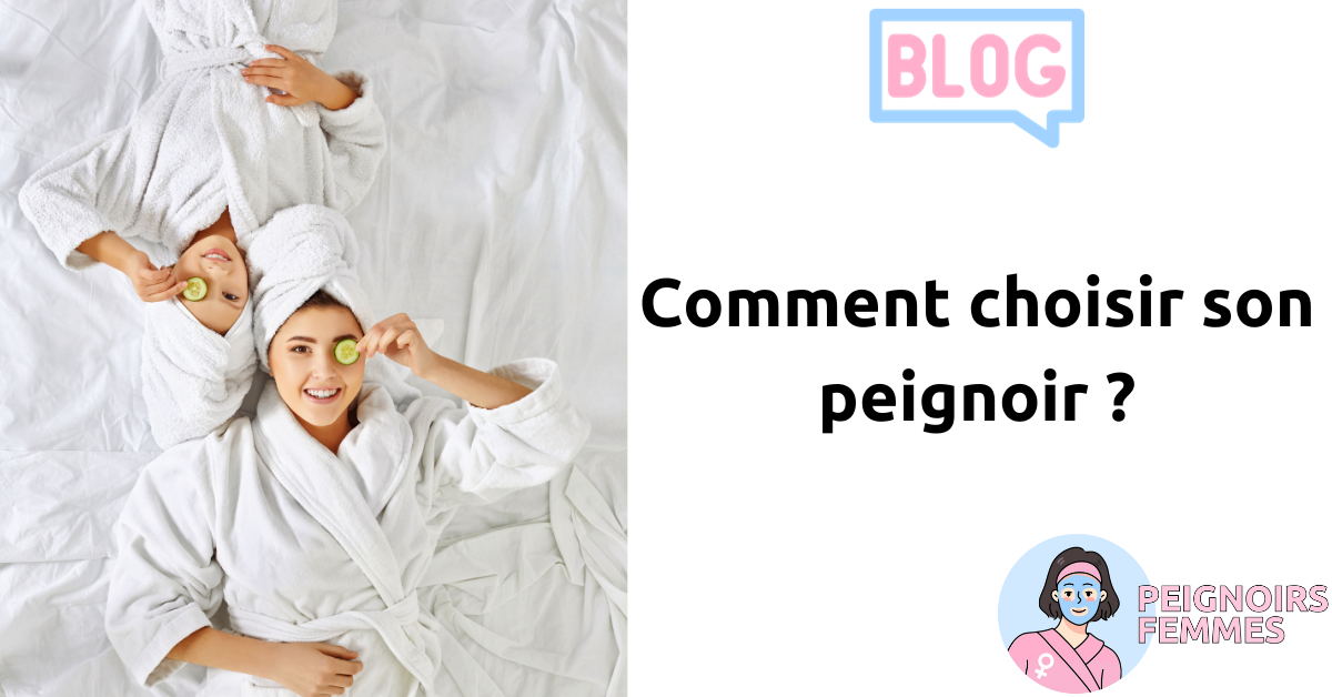 Comment choisir son peignoir ?