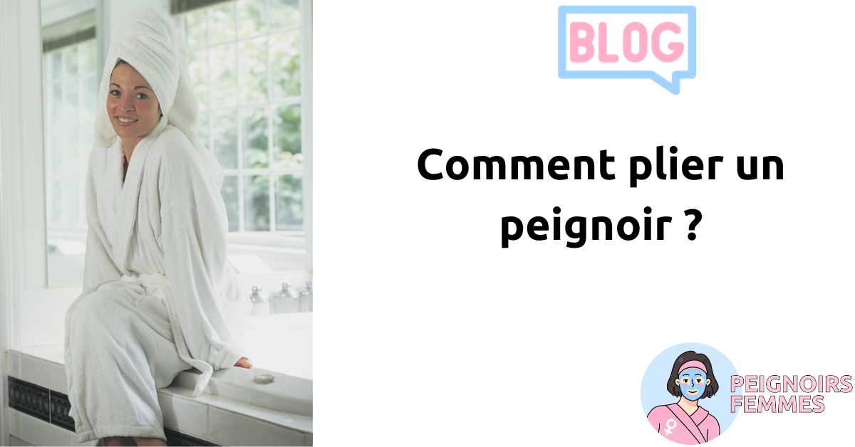 Comment plier un peignoir ?